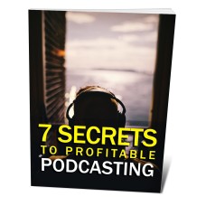 7 Secrets to Profitable Podcasting