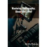 Videography Guide: Shoot Like A Pro!