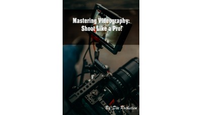 Videography Guide: Shoot Like A Pro!