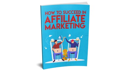 How to Succeed in Affiliate Marketing